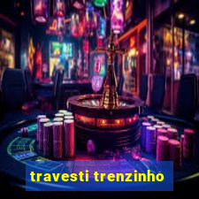 travesti trenzinho